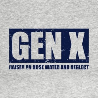 GEN X - Raised On Hose Water And Neglect T-Shirt